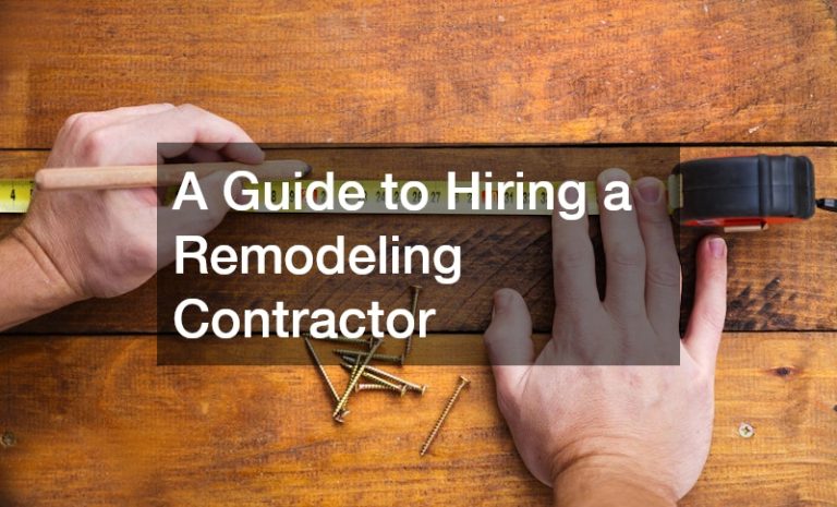 A Guide to Hiring a Remodeling Contractor
