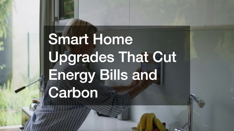 Smart Home Upgrades That Cut Energy Bills and Carbon