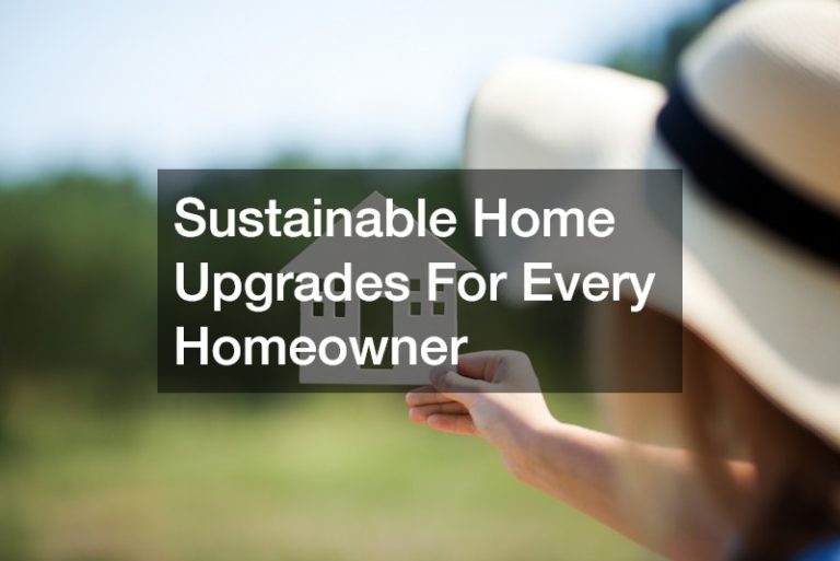 Sustainable Home Upgrades For Every Homeowner