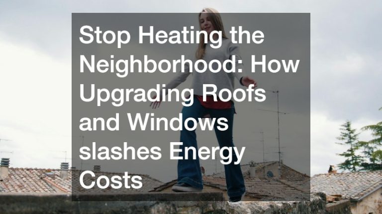 Stop Heating the Neighborhood  How Upgrading Roofs and Windows slashes Energy Costs